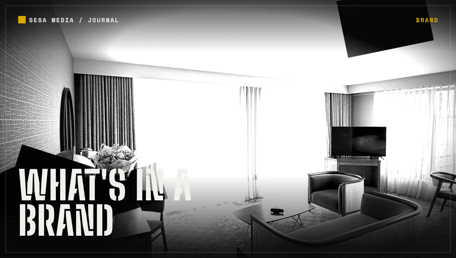 WHAT'S IN A BRAND set in oversized stencil type over a black and white hotel suite interior